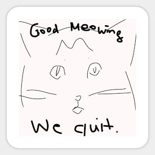 Good Meowing We Quit Sticker